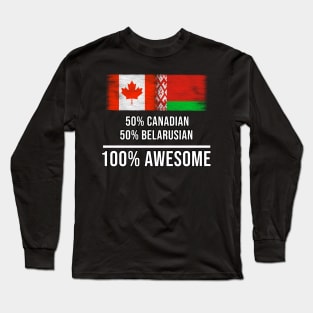 50% Canadian 50% Belarusian 100% Awesome - Gift for Belarusian Heritage From Belarus Long Sleeve T-Shirt